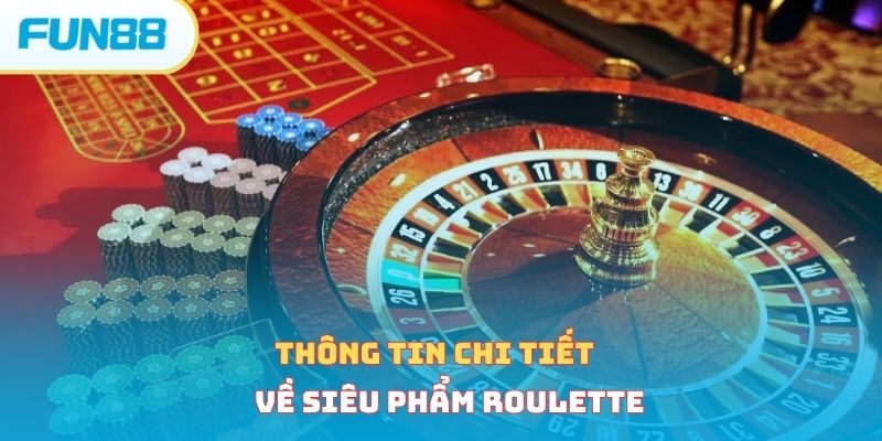 Thông tin chi tiết về siêu phẩm roulette 